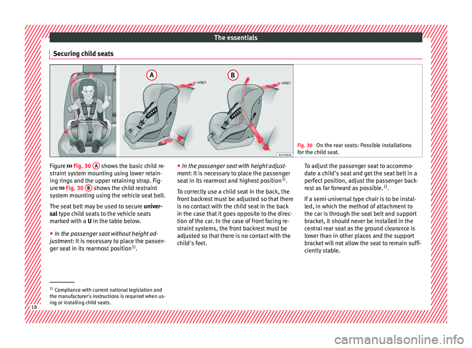 Seat Ateca 2017 User Guide The essentials
Securing child seats Fig. 30
On the rear seats: Possible installations
f or the c
hild seat. Figure
›››
Fig. 30
A shows the basic child re-
s tr
aint system mounting using l Seat Ateca 2017 User Guide The essentials
Securing child seats Fig. 30
On the rear seats: Possible installations
f or the c
hild seat. Figure
›››
Fig. 30
A shows the basic child re-
s tr
aint system mounting using l