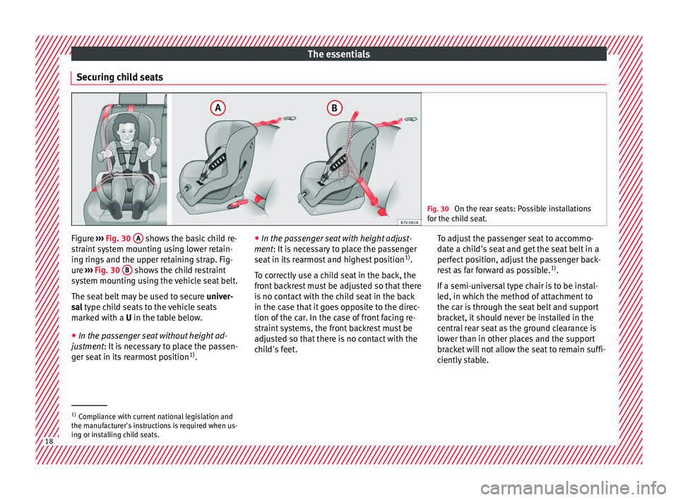 Seat Ateca 2017  Owners Manual The essentials
Securing child seats Fig. 30 
On the rear seats: Possible installations
f or the c
hild seat. Figure 
››› 
Fig. 30
  A  shows the basic child re-
s tr
aint system mounting using l