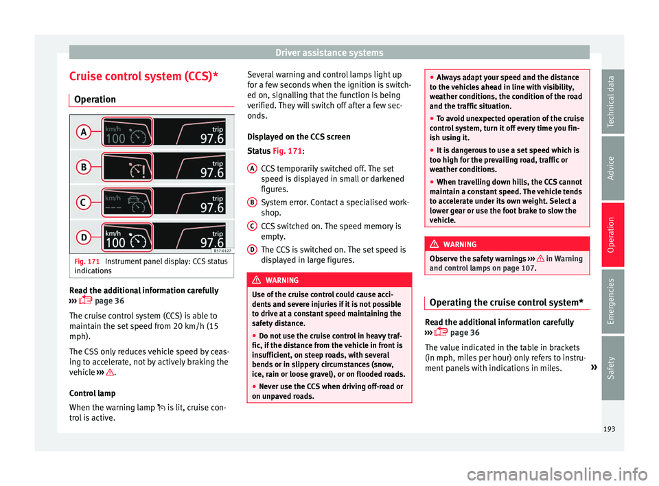 Seat Ateca 2017 Owners Manual Driver assistance systems
Cruise control system (CCS)* Oper ation Fig. 171
Instrument panel display: CCS status
indic ation
s Read the additional information carefully
› ›
› page 36
The cr Seat Ateca 2017 Owners Manual Driver assistance systems
Cruise control system (CCS)* Oper ation Fig. 171
Instrument panel display: CCS status
indic ation
s Read the additional information carefully
› ›
› page 36
The cr