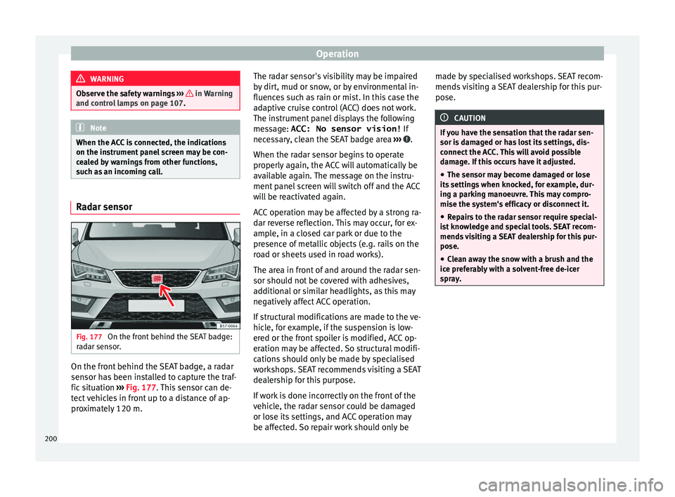 Seat Ateca 2017 Owners Manual Operation
WARNING
Observe the safety warnings ›› › in Warning
and c ontr
ol lamps on page 107. Note
When the ACC is connected, the indications
on the in s
trument panel screen may be con-
ce Seat Ateca 2017 Owners Manual Operation
WARNING
Observe the safety warnings ›› › in Warning
and c ontr
ol lamps on page 107. Note
When the ACC is connected, the indications
on the in s
trument panel screen may be con-
ce