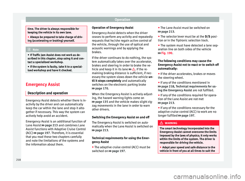 Seat Ateca 2017 Owners Manual Operation
time. The driver is always responsible for
k
eepin
g the vehicle in its own lane.
● Always be prepared to take charge of driv-
ing (ac
celerating or braking) yourself. Note
● If
Traff Seat Ateca 2017 Owners Manual Operation
time. The driver is always responsible for
k
eepin
g the vehicle in its own lane.
● Always be prepared to take charge of driv-
ing (ac
celerating or braking) yourself. Note
● If
Traff