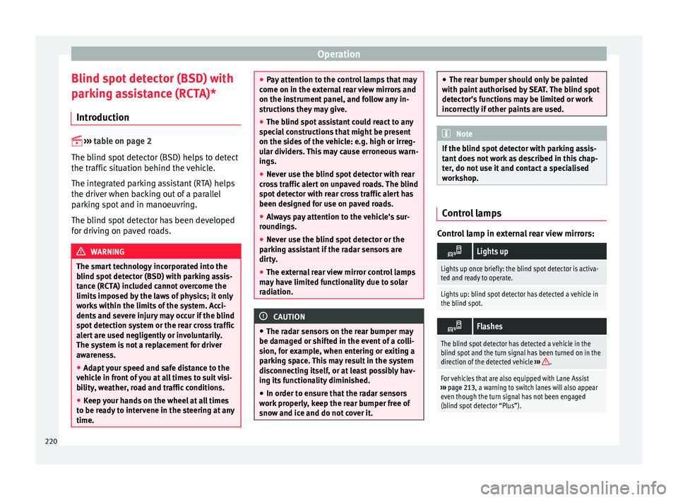 Seat Ateca 2017 Owners Manual Operation
Blind spot detector (BSD) with
p ark
ing assistance (RCTA)*
Introduction
› ›
›
table on page 2
The blind spot detector (BSD) helps to detect
the traffic situation behind the ve Seat Ateca 2017 Owners Manual Operation
Blind spot detector (BSD) with
p ark
ing assistance (RCTA)*
Introduction
› ›
›
table on page 2
The blind spot detector (BSD) helps to detect
the traffic situation behind the ve