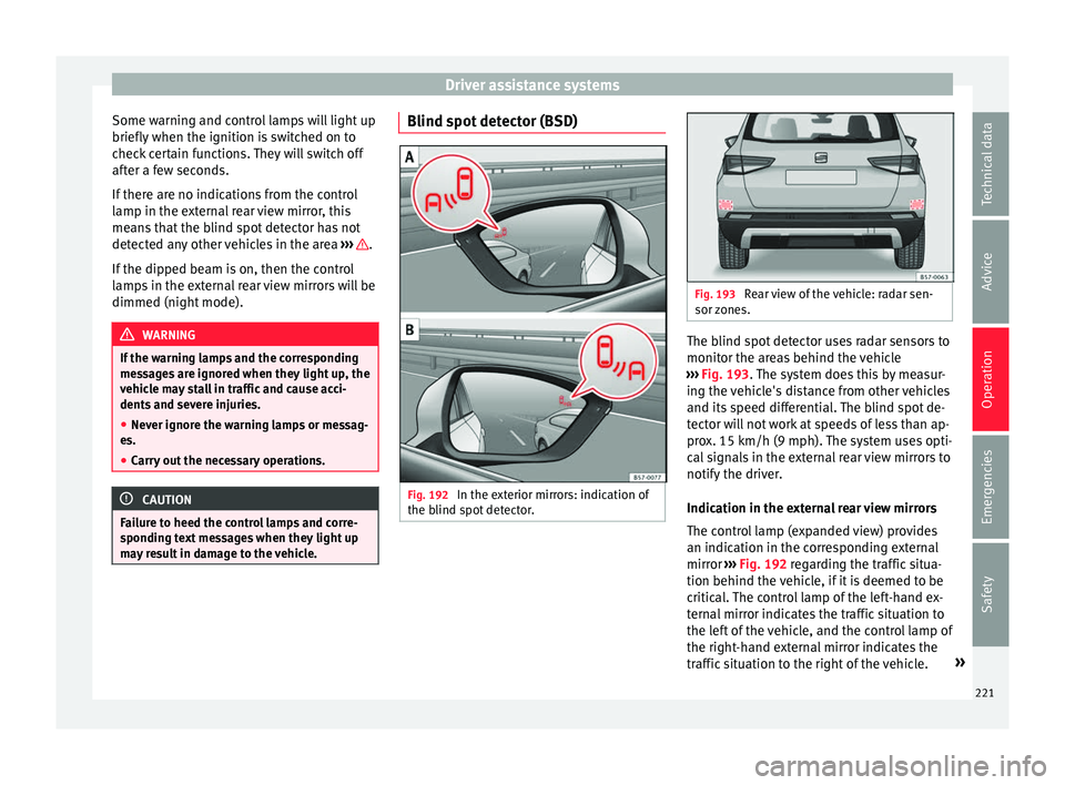 Seat Ateca 2017 Owners Manual Driver assistance systems
Some warning and control lamps will light up
briefly when the ignition i
s switched on to
check certain functions. They will switch off
after a few seconds.
If there are no Seat Ateca 2017 Owners Manual Driver assistance systems
Some warning and control lamps will light up
briefly when the ignition i
s switched on to
check certain functions. They will switch off
after a few seconds.
If there are no