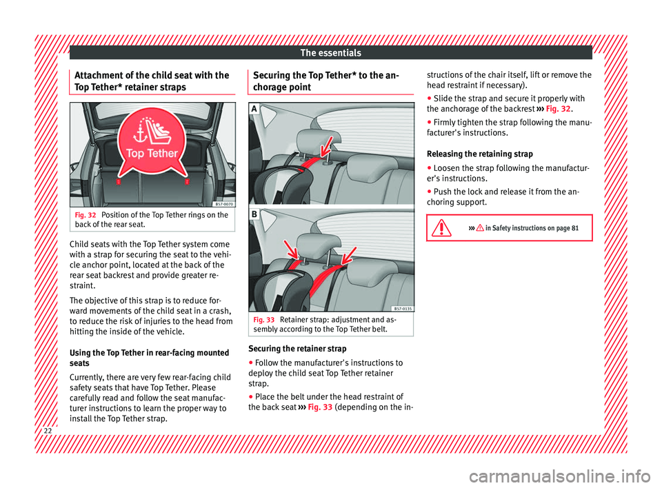 Seat Ateca 2017 Owners Guide The essentials
Attachment of the child seat with the
T op
Tether* retainer straps Fig. 32
Position of the Top Tether rings on the
b ac
k of the rear seat. Child seats with the Top Tether system com Seat Ateca 2017 Owners Guide The essentials
Attachment of the child seat with the
T op
Tether* retainer straps Fig. 32
Position of the Top Tether rings on the
b ac
k of the rear seat. Child seats with the Top Tether system com