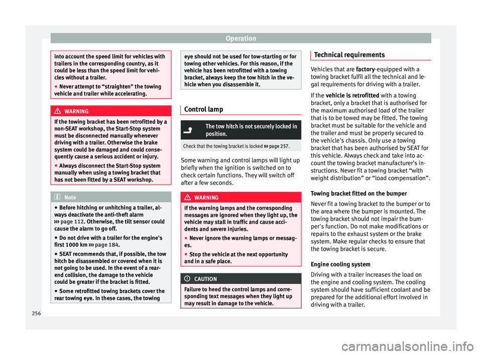 Seat Ateca 2017 User Guide Operation
into account the speed limit for vehicles with
tr
ai
lers in the corresponding country, as it
could be less than the speed limit for vehi-
cles without a trailer.
● Never attempt to “str Seat Ateca 2017 User Guide Operation
into account the speed limit for vehicles with
tr
ai
lers in the corresponding country, as it
could be less than the speed limit for vehi-
cles without a trailer.
● Never attempt to “str