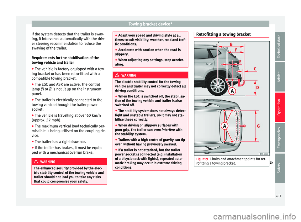 Seat Ateca 2017 Owners Manual Towing bracket device*
If the system detects that the trailer is sway-
in g, it
intervenes automatically with the driv-
er steering recommendation to reduce the
swaying of the trailer.
Requirements f Seat Ateca 2017 Owners Manual Towing bracket device*
If the system detects that the trailer is sway-
in g, it
intervenes automatically with the driv-
er steering recommendation to reduce the
swaying of the trailer.
Requirements f
