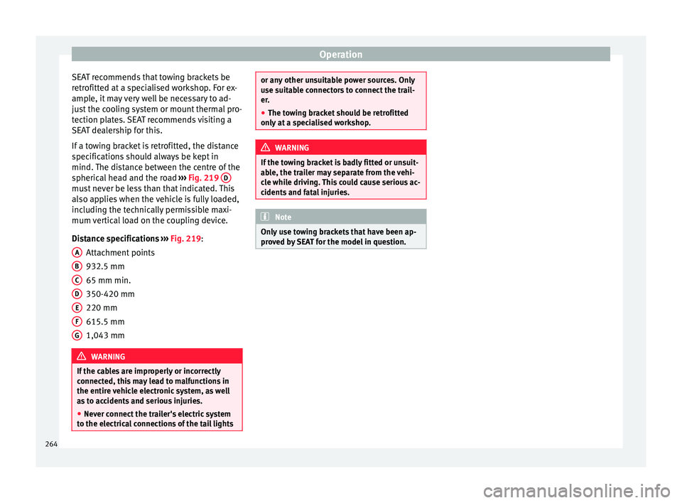 Seat Ateca 2017 Owners Manual Operation
SEAT recommends that towing brackets be
r etr
ofitted at a specialised workshop. For ex-
ample, it may very well be necessary to ad-
just the cooling system or mount thermal pro-
tection pla Seat Ateca 2017 Owners Manual Operation
SEAT recommends that towing brackets be
r etr
ofitted at a specialised workshop. For ex-
ample, it may very well be necessary to ad-
just the cooling system or mount thermal pro-
tection pla