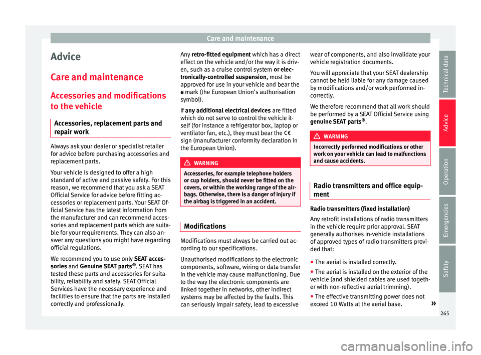 Seat Ateca 2017 Owners Manual Care and maintenance
Advice
C ar
e and maintenance
Accessories and modifications to the vehicle
Accessories, replacement parts and
repair work Always ask your dealer or specialist retailer
f
or a
dvi Seat Ateca 2017 Owners Manual Care and maintenance
Advice
C ar
e and maintenance
Accessories and modifications to the vehicle
Accessories, replacement parts and
repair work Always ask your dealer or specialist retailer
f
or a
dvi
