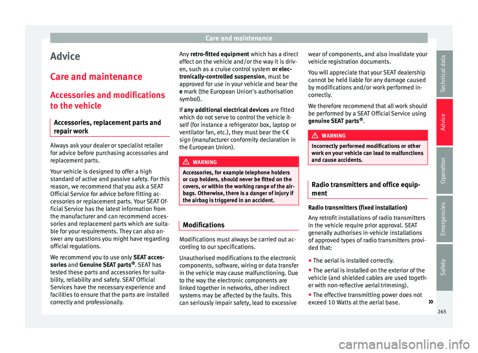 Seat Ateca 2017  Owners Manual Care and maintenance
Advice
C ar
e and maintenance
Accessories and modifications to the vehicle
Accessories, replacement parts and
repair work Always ask your dealer or specialist retailer
f
or a

dvi