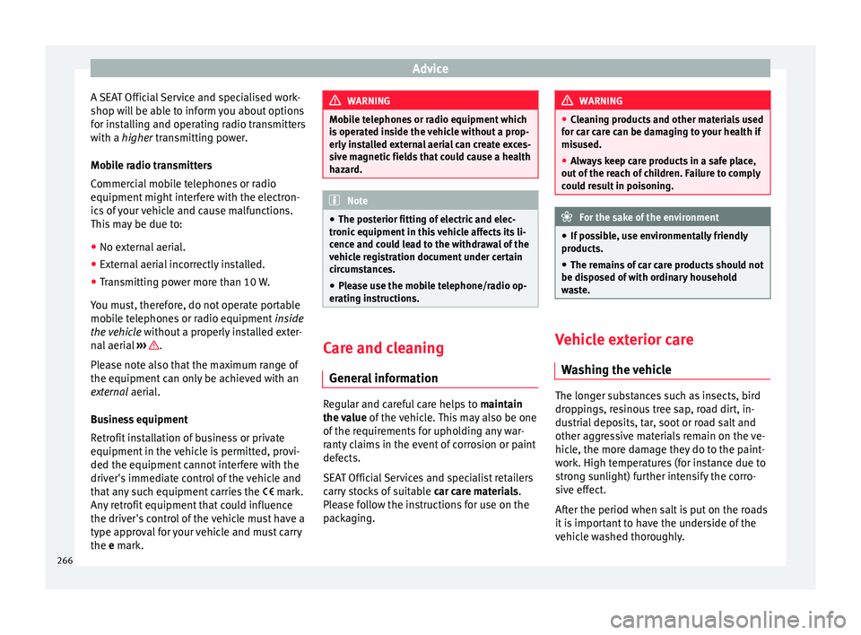 Seat Ateca 2017 Owners Manual Advice
A SEAT Official Service and specialised work-
shop w i
ll be able to inform you about options
for installing and operating radio transmitters
with a higher transmitting power.
Mobile radio tran Seat Ateca 2017 Owners Manual Advice
A SEAT Official Service and specialised work-
shop w i
ll be able to inform you about options
for installing and operating radio transmitters
with a higher transmitting power.
Mobile radio tran