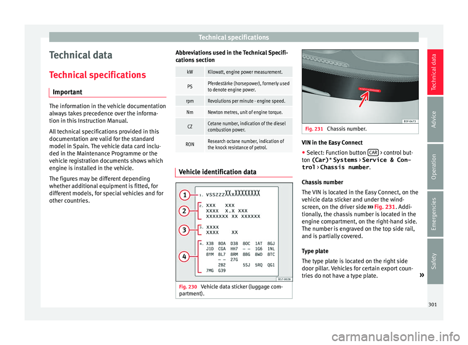 Seat Ateca 2017 Owners Manual Technical specifications
Technical data
T ec
hnical specifications
Important The information in the vehicle documentation
alw
a
ys takes precedence over the informa-
tion in this Instruction Manual.
Seat Ateca 2017 Owners Manual Technical specifications
Technical data
T ec
hnical specifications
Important The information in the vehicle documentation
alw
a
ys takes precedence over the informa-
tion in this Instruction Manual.