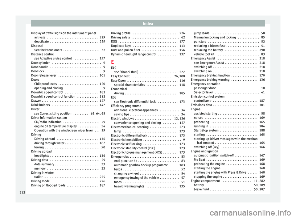 Seat Ateca 2017  Owners Manual Index
Display of traffic signs on the instrument panel activ at
e  . . . . . . . . . . . . . . . . . . . . . . . . . . . . . . . 229
deactivate  . . . . . . . . . . . . . . . . . . . . . . . . . . . .
