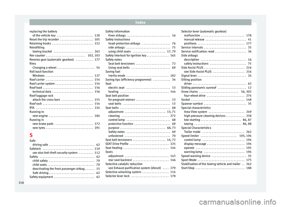Seat Ateca 2017  Owners Manual Index
replacing the battery of the 
vehicle key  . . . . . . . . . . . . . . . . . . . . . . . 120
Reset the trip recorder  . . . . . . . . . . . . . . . . . . . . . 105
Retaining hooks  . . . . . . .
