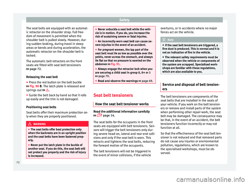 Seat Ateca 2017 Manual PDF Safety
The seat belts are equipped with an automat-
ic r
etractor on the shoulder strap. Full free-
dom of movement is permitted when the
shoulder belt is pulled slowly. However, dur-
ing sudden brak Seat Ateca 2017 Manual PDF Safety
The seat belts are equipped with an automat-
ic r
etractor on the shoulder strap. Full free-
dom of movement is permitted when the
shoulder belt is pulled slowly. However, dur-
ing sudden brak