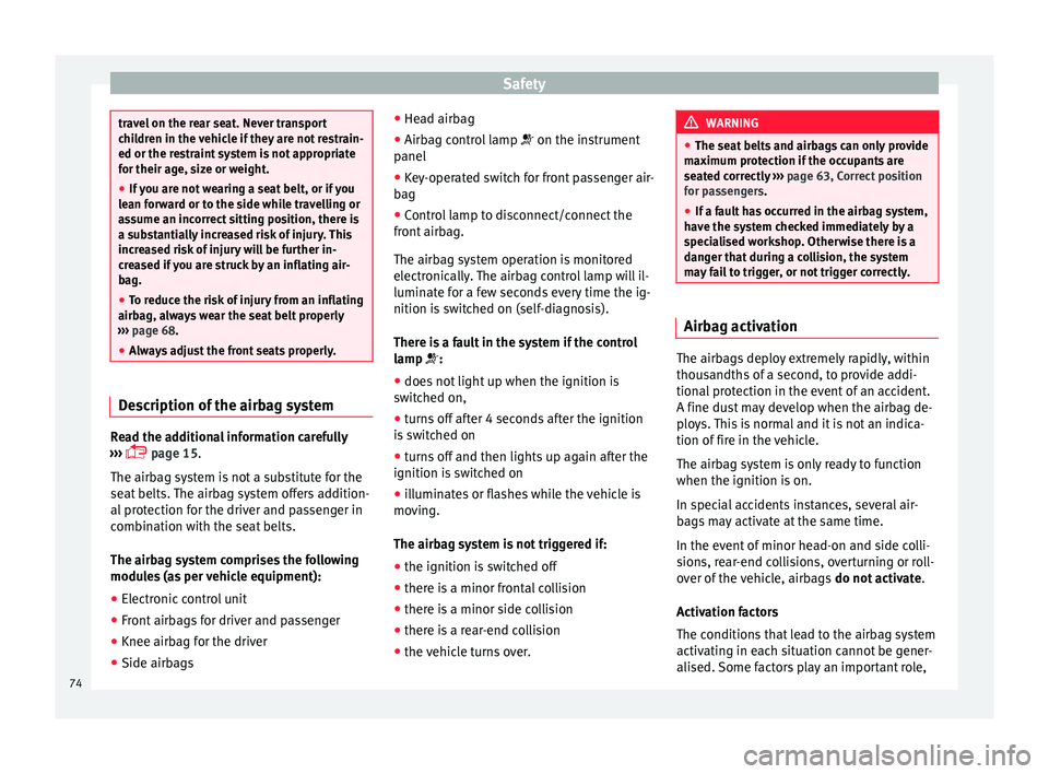 Seat Ateca 2017 Manual PDF Safety
travel on the rear seat. Never transport
c
hi
ldren in the vehicle if they are not restrain-
ed or the restraint system is not appropriate
for their age, size or weight.
● If you are not wear Seat Ateca 2017 Manual PDF Safety
travel on the rear seat. Never transport
c
hi
ldren in the vehicle if they are not restrain-
ed or the restraint system is not appropriate
for their age, size or weight.
● If you are not wear