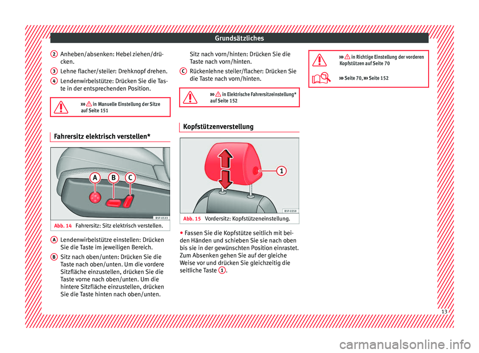 Seat Ateca 2017 Betriebsanleitung (in German) Grundsätzliches
Anheben/absenken: Hebel ziehen/drü-
c k
en.
Lehne flacher/steiler: Drehknopf drehen.
Lendenwirbelstütze: Drücken Sie die Tas-
te in der entsprechenden Position.
››› in M Seat Ateca 2017 Betriebsanleitung (in German) Grundsätzliches
Anheben/absenken: Hebel ziehen/drü-
c k
en.
Lehne flacher/steiler: Drehknopf drehen.
Lendenwirbelstütze: Drücken Sie die Tas-
te in der entsprechenden Position.
››› in M