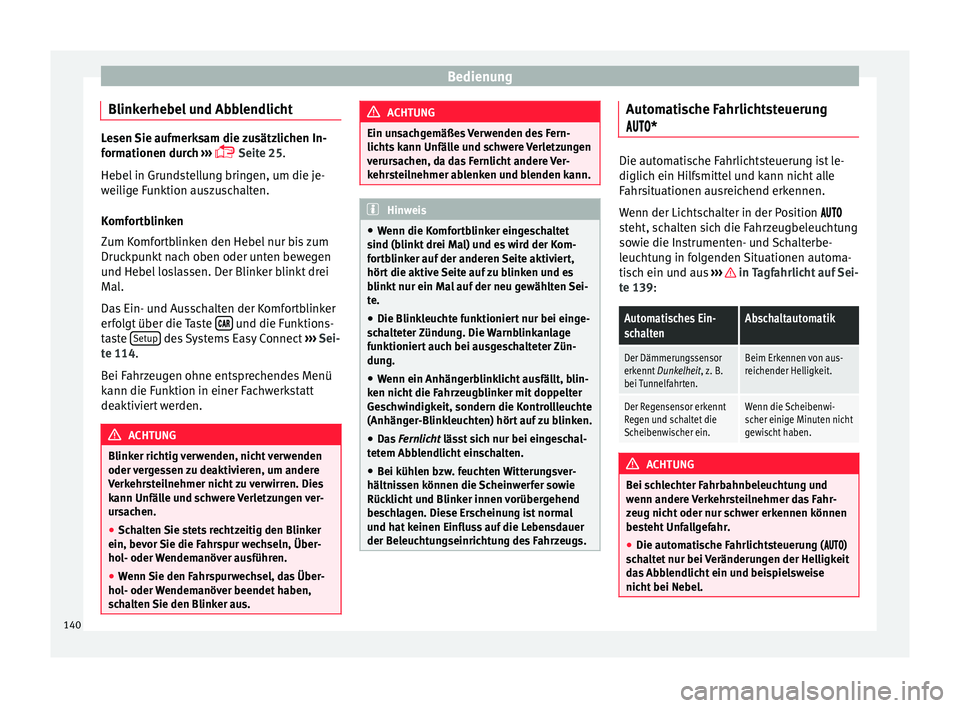 Seat Ateca 2017  Betriebsanleitung (in German) Bedienung
Blinkerhebel und Abblendlicht Lesen Sie aufmerksam die zusätzlichen In-
f
orm
ationen durch  ››› 
 Seite 25.
Hebel in Grundstellung bringen, um die je-
weilige Funktion auszuschalt