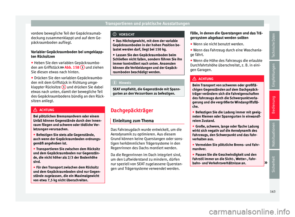 Seat Ateca 2017  Betriebsanleitung (in German) Transportieren und praktische Ausstattungen
vordere bewegliche Teil der Gepäckraumab-
dec k
ung zusammenklappt und auf dem Ge-
päckraumboden aufliegt.
Variabler Gepäckraumboden bei umgeklapp-
ten R
