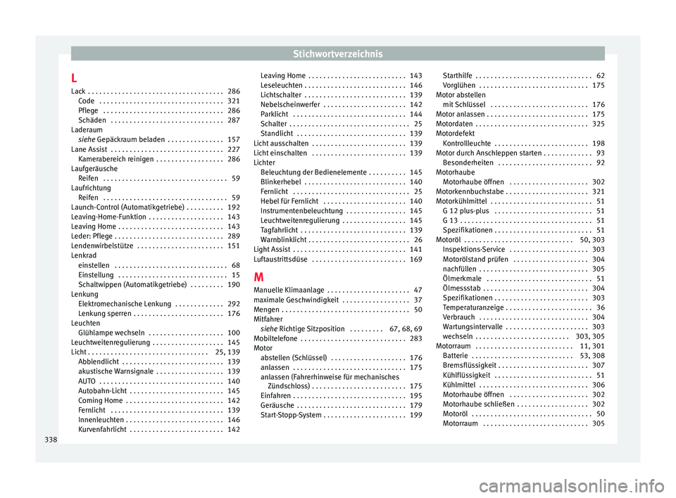 Seat Ateca 2017  Betriebsanleitung (in German) Stichwortverzeichnis
L Lac k
 . . . . . . . . . . . . . . . . . . . . . . . . . . . . . . . . . . . . 286
Code  . . . . . . . . . . . . . . . . . . . . . . . . . . . . . . . . . 321
Pflege  . . . . . 