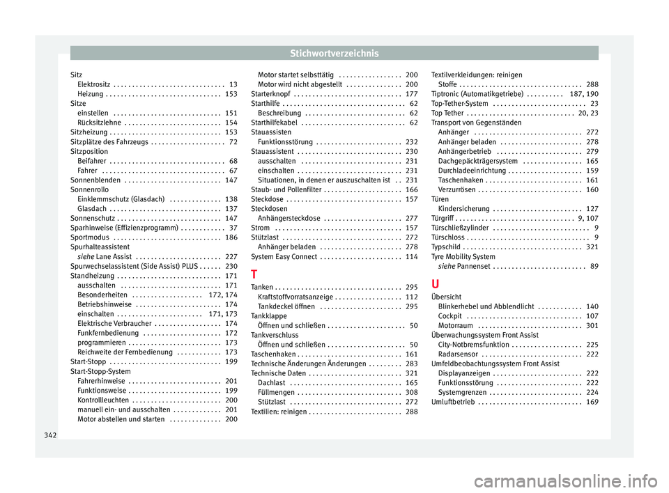 Seat Ateca 2017  Betriebsanleitung (in German) Stichwortverzeichnis
Sitz Elektr
ositz  . . . . . . . . . . . . . . . . . . . . . . . . . . . . . . 13
Heizung  . . . . . . . . . . . . . . . . . . . . . . . . . . . . . . . 153
Sitze einstellen  . . 