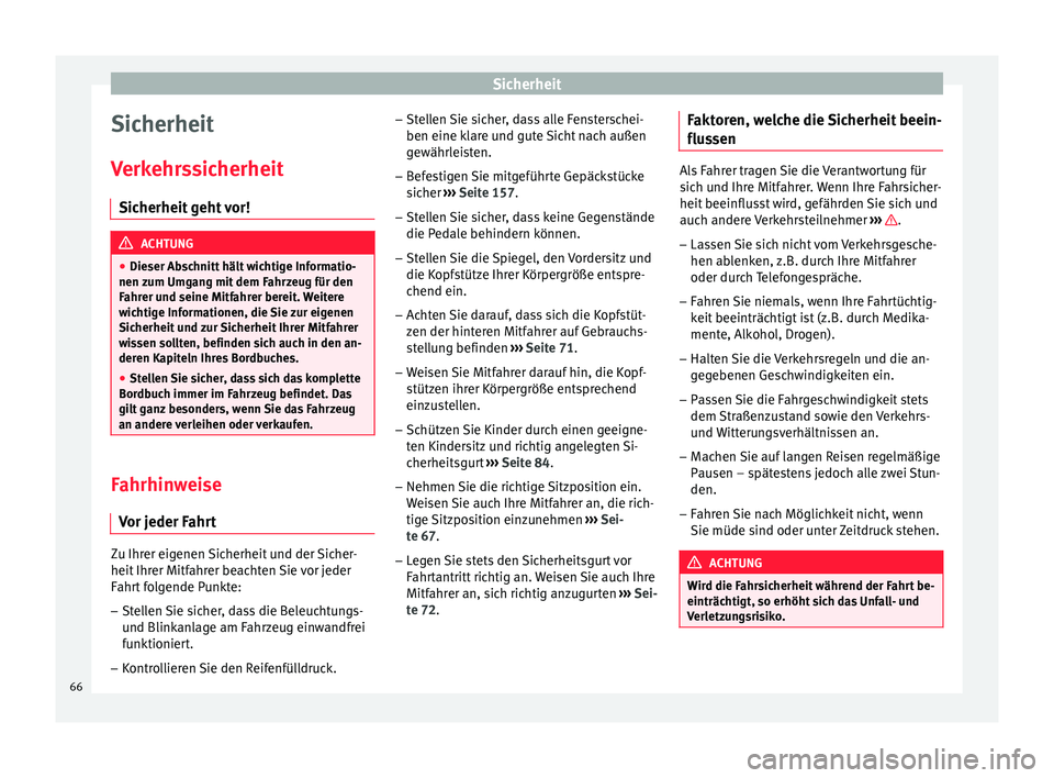 Seat Ateca 2017 Betriebsanleitung (in German) Sicherheit
Sicherheit
V erk
ehrssicherheit
Sicherheit geht vor! ACHTUNG
● Die ser Ab
schnitt hält wichtige Informatio-
nen zum Umgang mit dem Fahrzeug für den
Fahrer und seine Mitfahrer bereit. W Seat Ateca 2017 Betriebsanleitung (in German) Sicherheit
Sicherheit
V erk
ehrssicherheit
Sicherheit geht vor! ACHTUNG
● Die ser Ab
schnitt hält wichtige Informatio-
nen zum Umgang mit dem Fahrzeug für den
Fahrer und seine Mitfahrer bereit. W