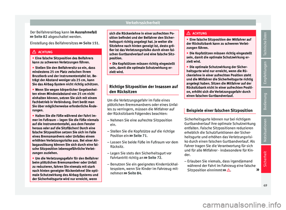 Seat Ateca 2017  Betriebsanleitung (in German) Verkehrssicherheit
Der Beifahrerairbag kann im Au s
nahmefall
›››  Seite 82 abgeschaltet werden.
Einstellung des Beifahrersitzes  ››› Seite 151. ACHTUNG
● Eine f a

lsche Sitzposition de