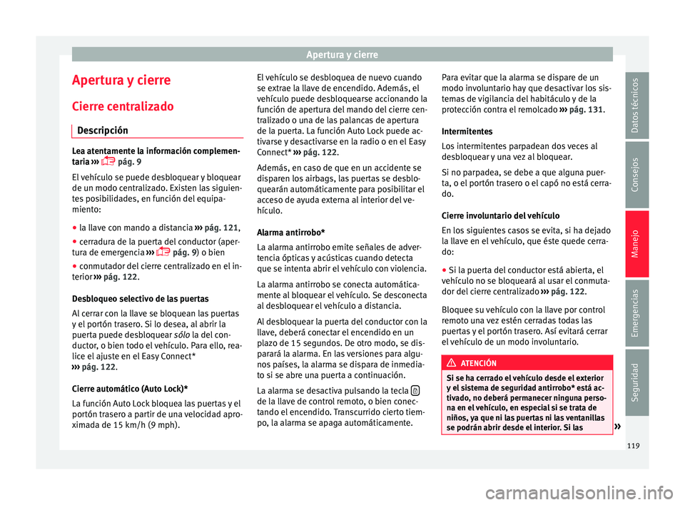 Seat Ateca 2017 Manual del propietario (in Spanish) Apertura y cierre
Apertura y cierre
C ierr
e centralizado
Descripción Lea atentamente la información complemen-
t
ari
a ›››
pág. 9
El vehículo se puede desbloquear y bloquear
de un mod Seat Ateca 2017 Manual del propietario (in Spanish) Apertura y cierre
Apertura y cierre
C ierr
e centralizado
Descripción Lea atentamente la información complemen-
t
ari
a ›››
pág. 9
El vehículo se puede desbloquear y bloquear
de un mod