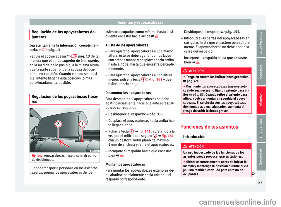 Seat Ateca 2017  Manual del propietario (in Spanish) Asientos y reposacabezas
Regulación de los apoyacabezas de-
l ant
eros Lea atentamente la información complemen-
t
ari

a ››› 
 pág. 13
Regule el apoyacabezas  ››› 
 pág. 13 de t