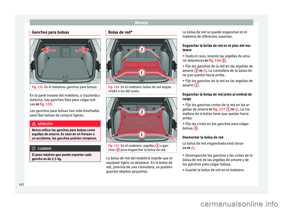 Seat Ateca 2017  Manual del propietario (in Spanish) Manejo
Ganchos para bolsas Fig. 155
En el maletero: ganchos para bolsas. En la parte trasera del maletero, a izquierda y
der
ec
ha, hay ganchos fijos para colgar bol-
sas  ››› fig. 155.
Los ganc