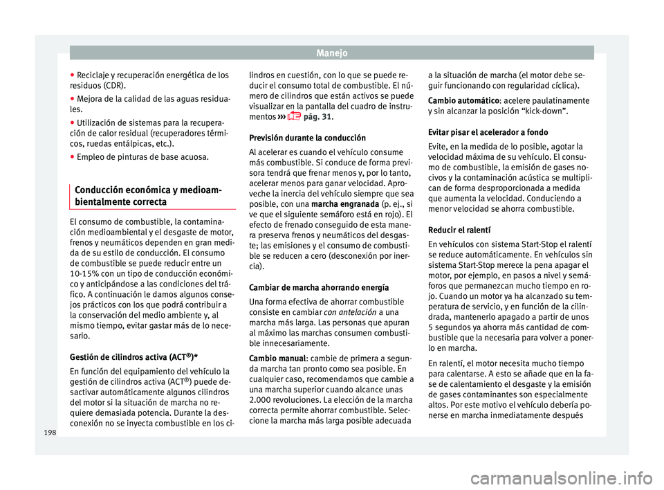 Seat Ateca 2017  Manual del propietario (in Spanish) Manejo
● Rec
iclaje y recuperación energética de los
residuos (CDR).
● Mejora de la calidad de las aguas residua-
le

s.
● Utilización de sistemas para la recupera-
ción de c
 alor residual 