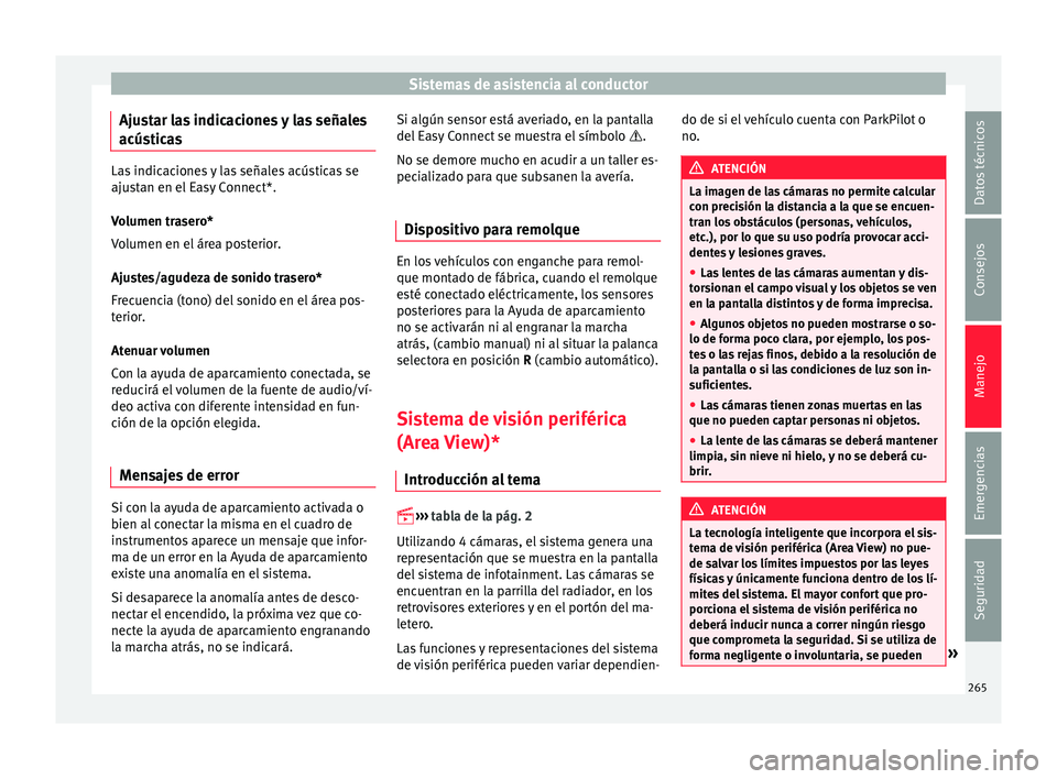 Seat Ateca 2017 Manual del propietario (in Spanish) Sistemas de asistencia al conductor
Ajustar las indicaciones y las señales
acús tic
as Las indicaciones y las señales acústicas se
aju
s
tan en el Easy Connect*.
Volumen trasero*
Volumen en el á Seat Ateca 2017 Manual del propietario (in Spanish) Sistemas de asistencia al conductor
Ajustar las indicaciones y las señales
acús tic
as Las indicaciones y las señales acústicas se
aju
s
tan en el Easy Connect*.
Volumen trasero*
Volumen en el á