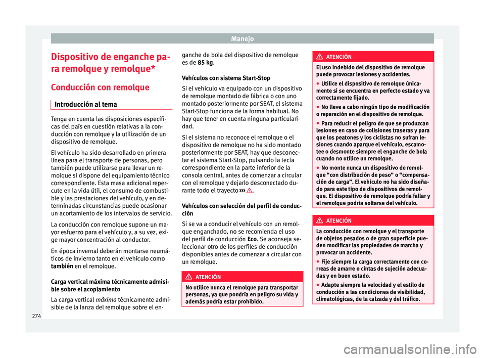 Seat Ateca 2017 Manual del propietario (in Spanish) Manejo
Dispositivo de enganche pa-
r a r
emolque y remolque*
Conducción con remolque Introducción al tema Tenga en cuenta las disposiciones específi-
c
a
s del país en cuestión relativas a la co Seat Ateca 2017 Manual del propietario (in Spanish) Manejo
Dispositivo de enganche pa-
r a r
emolque y remolque*
Conducción con remolque Introducción al tema Tenga en cuenta las disposiciones específi-
c
a
s del país en cuestión relativas a la co