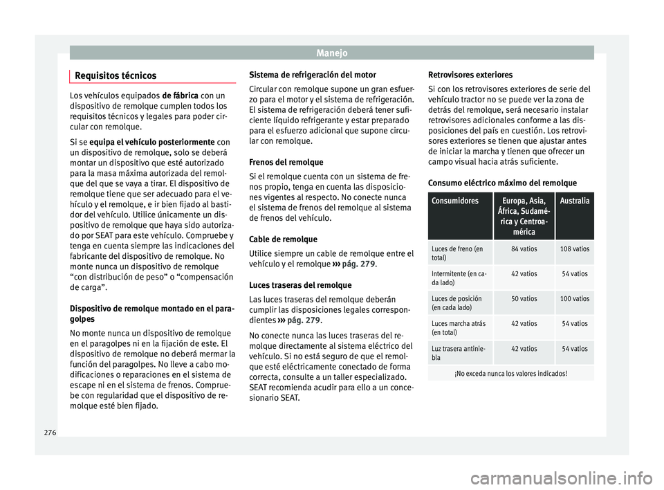 Seat Ateca 2017 Manual del propietario (in Spanish) Manejo
Requisitos técnicos Los vehículos equipados
de fábrica con un
dispositivo de remolque cumplen todos los
requisitos técnicos y legales para poder cir-
cular con remolque.
Si se equipa el v Seat Ateca 2017 Manual del propietario (in Spanish) Manejo
Requisitos técnicos Los vehículos equipados
de fábrica con un
dispositivo de remolque cumplen todos los
requisitos técnicos y legales para poder cir-
cular con remolque.
Si se equipa el v