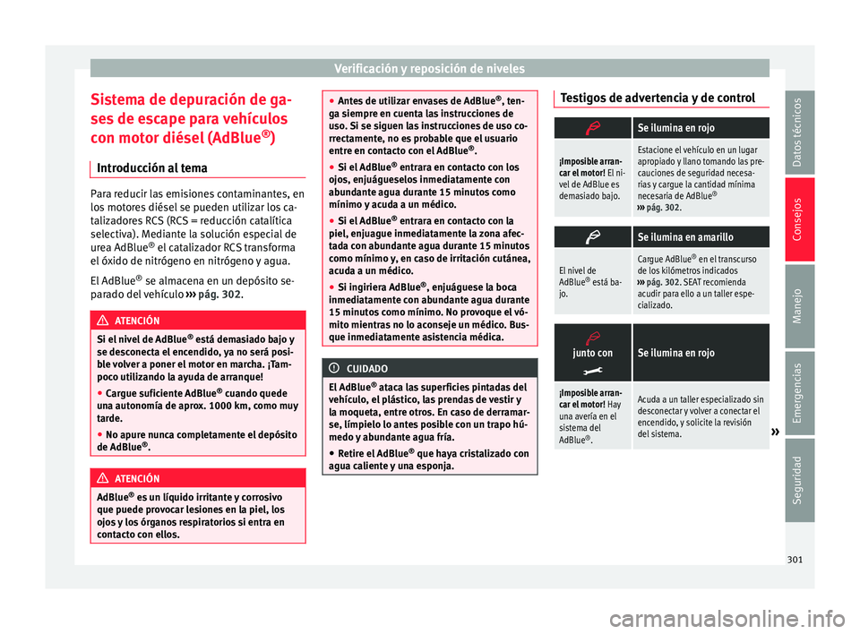 Seat Ateca 2017  Manual del propietario (in Spanish) Verificación y reposición de niveles
Sistema de depuración de ga-
se s
 de escape para vehículos
con motor diésel (AdBlue ®
)
Introducción al tema Para reducir las emisiones contaminantes, en
l
