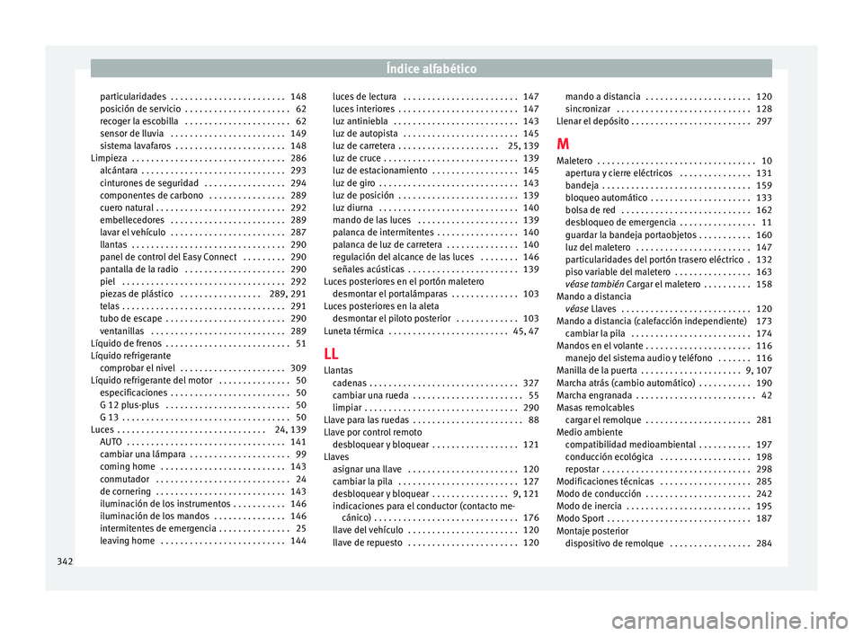 Seat Ateca 2017 Manual del propietario (in Spanish) Índice alfabético
particularidades . . . . . . . . . . . . . . . . . . . . . . . . 148
po s
ición de servicio . . . . . . . . . . . . . . . . . . . . . . 62
recoger la escobilla . . . . . . . . Seat Ateca 2017 Manual del propietario (in Spanish) Índice alfabético
particularidades . . . . . . . . . . . . . . . . . . . . . . . . 148
po s
ición de servicio . . . . . . . . . . . . . . . . . . . . . . 62
recoger la escobilla . . . . . . . .