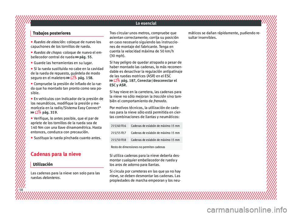 Seat Ateca 2017 Manual del propietario (in Spanish) Lo esencial
Trabajos posteriores ●
Ruedas de aleación: co loque de nuevo los
capuchones de los tornillos de rueda.
● Ruedas de chapa: co
loque de nuevo el em-
bellecedor central de rueda › Seat Ateca 2017 Manual del propietario (in Spanish) Lo esencial
Trabajos posteriores ●
Ruedas de aleación: co loque de nuevo los
capuchones de los tornillos de rueda.
● Ruedas de chapa: co
loque de nuevo el em-
bellecedor central de rueda ›