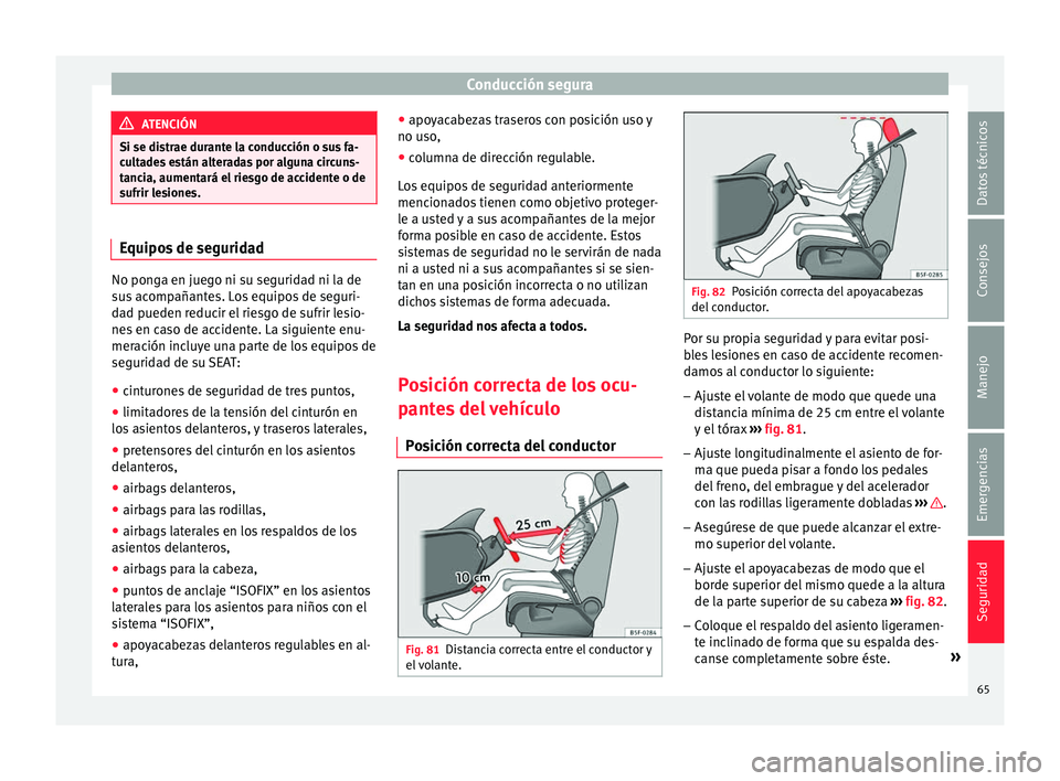 Seat Ateca 2017 Manual del propietario (in Spanish) Conducción segura
ATENCIÓN
Si se distrae durante la conducción o sus fa-
c u
ltades están alteradas por alguna circuns-
tancia, aumentará el riesgo de accidente o de
sufrir lesiones. Equipos de s Seat Ateca 2017 Manual del propietario (in Spanish) Conducción segura
ATENCIÓN
Si se distrae durante la conducción o sus fa-
c u
ltades están alteradas por alguna circuns-
tancia, aumentará el riesgo de accidente o de
sufrir lesiones. Equipos de s