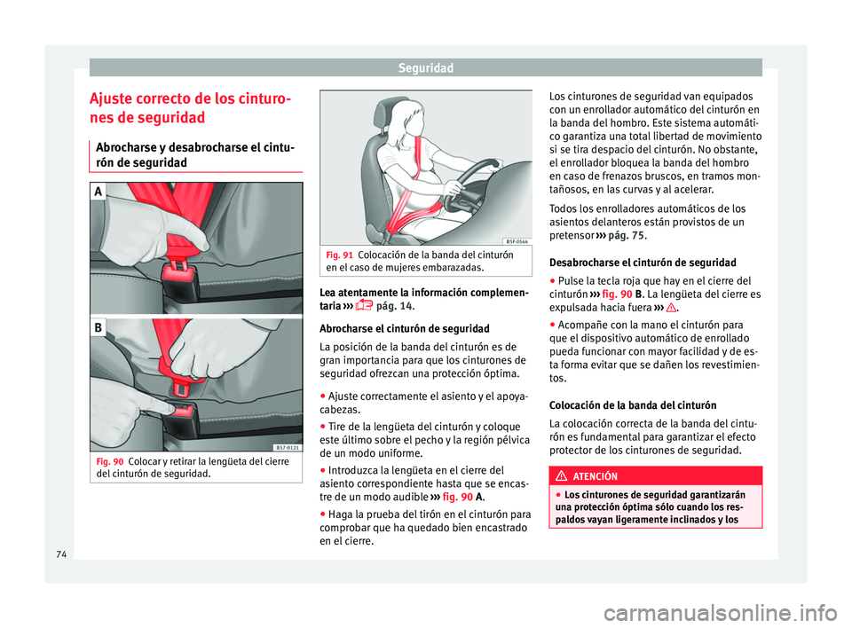 Seat Ateca 2017 Manual del propietario (in Spanish) Seguridad
Ajuste correcto de los cinturo-
ne s
de seguridad
Abrocharse y desabrocharse el cintu-
rón de seguridad Fig. 90
Colocar y retirar la lengüeta del cierre
del c
inturón de seguridad. Fig Seat Ateca 2017 Manual del propietario (in Spanish) Seguridad
Ajuste correcto de los cinturo-
ne s
de seguridad
Abrocharse y desabrocharse el cintu-
rón de seguridad Fig. 90
Colocar y retirar la lengüeta del cierre
del c
inturón de seguridad. Fig