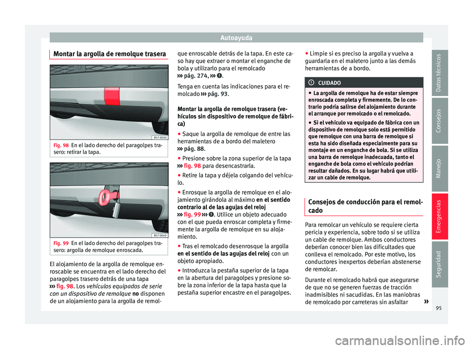 Seat Ateca 2017 Manual del propietario (in Spanish) Autoayuda
Montar la argolla de remolque trasera Fig. 98
En el lado derecho del paragolpes tra-
ser o: r
etirar la tapa. Fig. 99
En el lado derecho del paragolpes tra-
ser o: ar
golla de remolque enro Seat Ateca 2017 Manual del propietario (in Spanish) Autoayuda
Montar la argolla de remolque trasera Fig. 98
En el lado derecho del paragolpes tra-
ser o: r
etirar la tapa. Fig. 99
En el lado derecho del paragolpes tra-
ser o: ar
golla de remolque enro