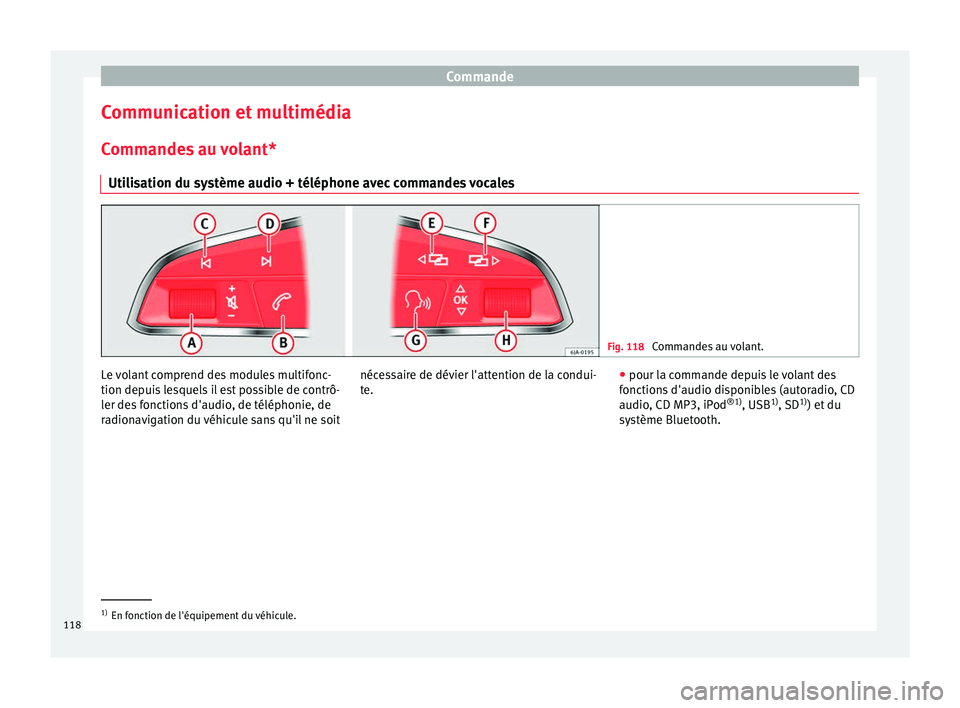 Seat Ateca 2017 Manuel du propriétaire (in French) Commande
Communication et multimédia
C omm
andes au volant*
Utilisation du système audio + téléphone avec commandes vocales Fig. 118
Commandes au volant. Le volant comprend des modules multifonc- Seat Ateca 2017 Manuel du propriétaire (in French) Commande
Communication et multimédia
C omm
andes au volant*
Utilisation du système audio + téléphone avec commandes vocales Fig. 118
Commandes au volant. Le volant comprend des modules multifonc-