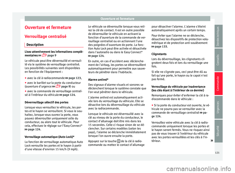 Seat Ateca 2017 Manuel du propriétaire (in French) Ouverture et fermeture
Ouverture et fermeture V err
ouillage centralisé
Description Lisez attentivement les informations complé-
ment
air
es ›››
page 9
Le véhicule peut être déverroui Seat Ateca 2017 Manuel du propriétaire (in French) Ouverture et fermeture
Ouverture et fermeture V err
ouillage centralisé
Description Lisez attentivement les informations complé-
ment
air
es ›››
page 9
Le véhicule peut être déverroui