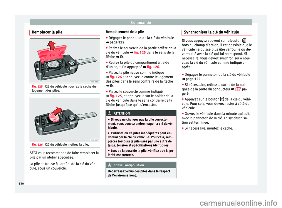 Seat Ateca 2017 Manuel du propriétaire (in French) Commande
Remplacer la pile Fig. 125
Clé du véhicule : ouvrez le cache du
log ement
des piles. Fig. 126
Clé du véhicule : retirez la pile. SEAT vous recommande de faire remplacer la
pi
l
e par Seat Ateca 2017 Manuel du propriétaire (in French) Commande
Remplacer la pile Fig. 125
Clé du véhicule : ouvrez le cache du
log ement
des piles. Fig. 126
Clé du véhicule : retirez la pile. SEAT vous recommande de faire remplacer la
pi
l
e par