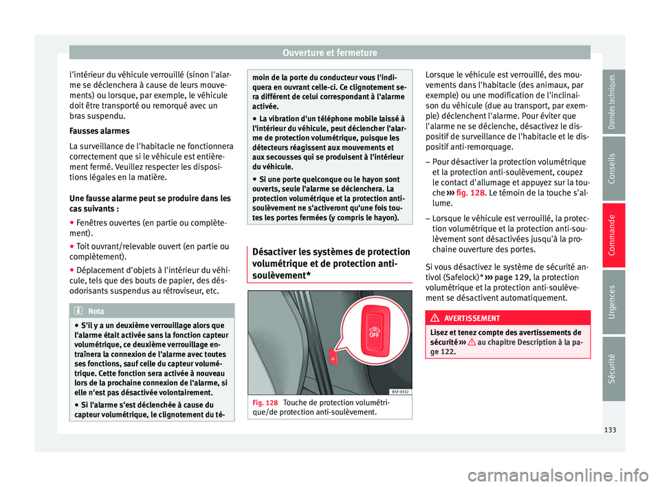 Seat Ateca 2017 Manuel du propriétaire (in French) Ouverture et fermeture
l'intérieur du véhicule verrouillé (sinon l'alar-
me se déc l
enchera à cause de leurs mouve-
ments) ou lorsque, par exemple, le véhicule
doit être transporté ou Seat Ateca 2017 Manuel du propriétaire (in French) Ouverture et fermeture
l'intérieur du véhicule verrouillé (sinon l'alar-
me se déc l
enchera à cause de leurs mouve-
ments) ou lorsque, par exemple, le véhicule
doit être transporté ou