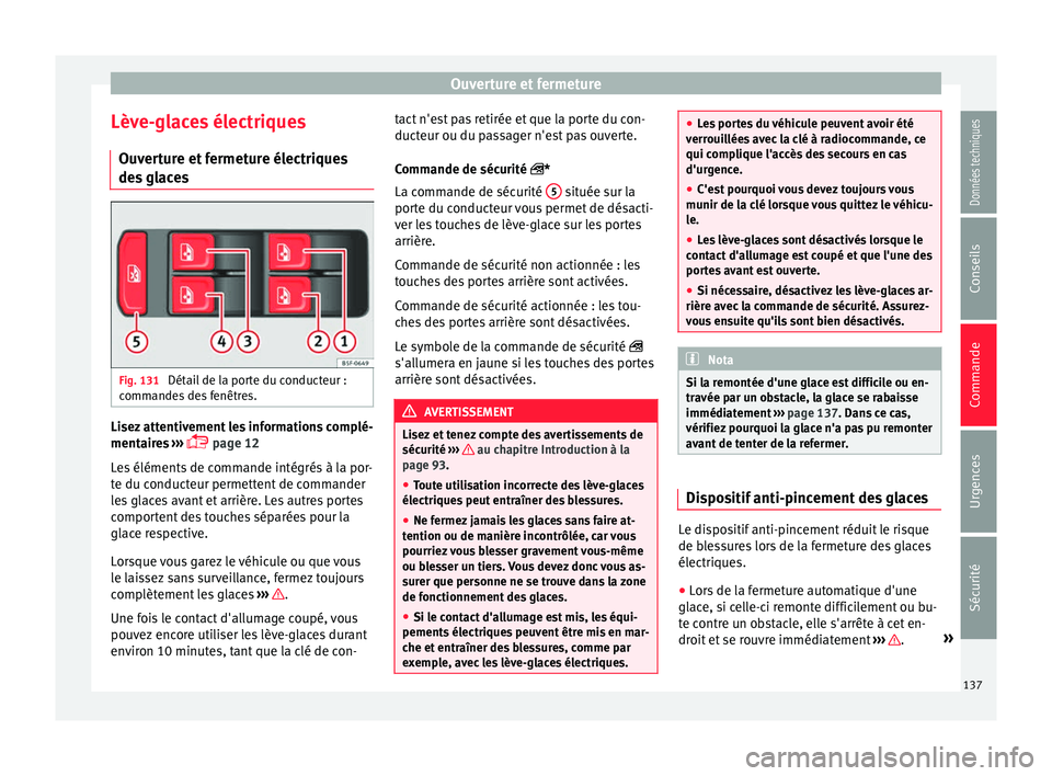 Seat Ateca 2017 Manuel du propriétaire (in French) Ouverture et fermeture
Lève-glaces électriques Ou v
erture et fermeture électriques
des glaces Fig. 131
Détail de la porte du conducteur :
c omm
andes des fenêtres. Lisez attentivement les info Seat Ateca 2017 Manuel du propriétaire (in French) Ouverture et fermeture
Lève-glaces électriques Ou v
erture et fermeture électriques
des glaces Fig. 131
Détail de la porte du conducteur :
c omm
andes des fenêtres. Lisez attentivement les info