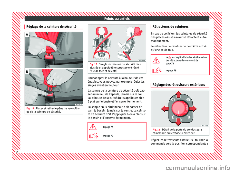 Seat Ateca 2017 Manuel du propriétaire (in French) Points essentiels
Réglage de la ceinture de sécurité Fig. 16
Placer et retirer le pêne de verrouilla-
g e de l
a ceinture de sécurité. Fig. 17
Sangle de ceinture de sécurité bien
aju s
tée Seat Ateca 2017 Manuel du propriétaire (in French) Points essentiels
Réglage de la ceinture de sécurité Fig. 16
Placer et retirer le pêne de verrouilla-
g e de l
a ceinture de sécurité. Fig. 17
Sangle de ceinture de sécurité bien
aju s
tée