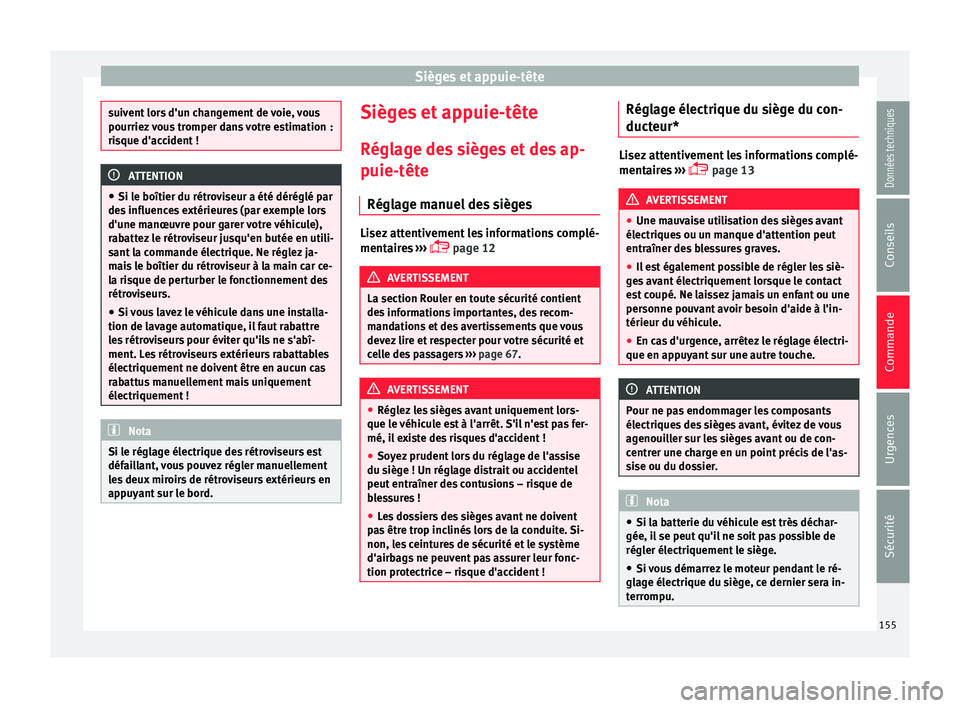 Seat Ateca 2017 Manuel du propriétaire (in French) Sièges et appuie-tête
suivent lors d'un changement de voie, vous
pourriez
vous tromper dans votre estimation :
risque d'accident ! ATTENTION
● Si l e boîtier du rétr
oviseur a été d Seat Ateca 2017 Manuel du propriétaire (in French) Sièges et appuie-tête
suivent lors d'un changement de voie, vous
pourriez
vous tromper dans votre estimation :
risque d'accident ! ATTENTION
● Si l e boîtier du rétr
oviseur a été d