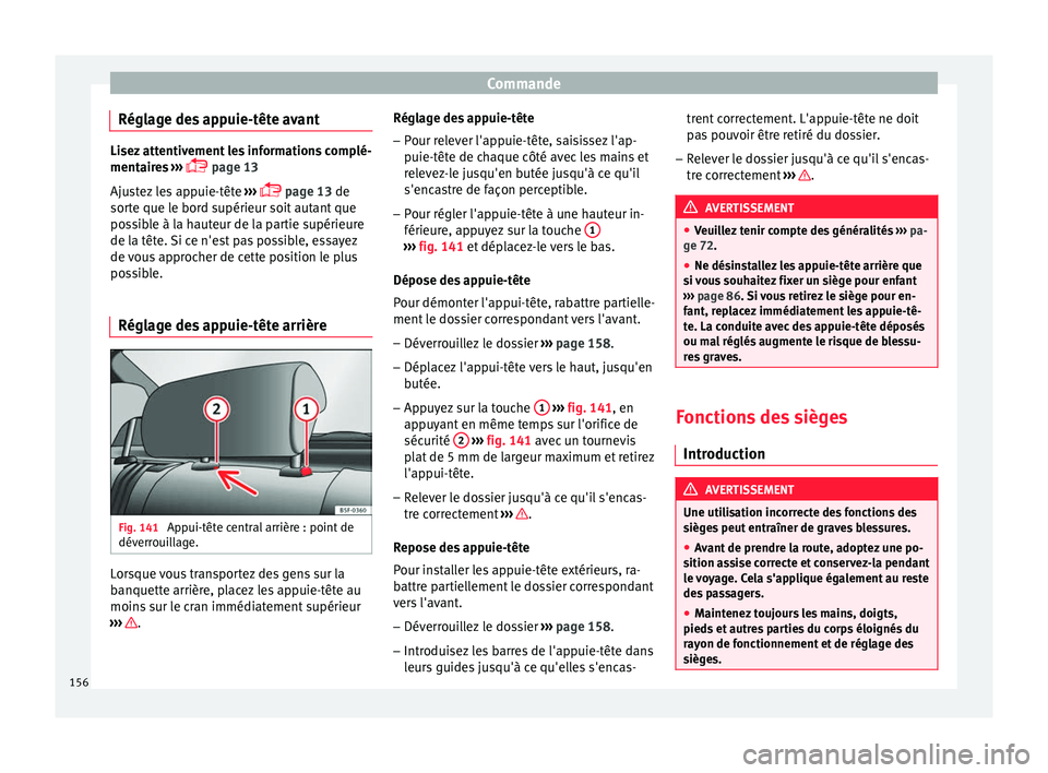 Seat Ateca 2017 Manuel du propriétaire (in French) Commande
Réglage des appuie-tête avant Lisez attentivement les informations complé-
ment
air
es ›››
page 13
Ajustez les appuie-tête ›››
page 13 de
sorte que le bord supérie Seat Ateca 2017 Manuel du propriétaire (in French) Commande
Réglage des appuie-tête avant Lisez attentivement les informations complé-
ment
air
es ›››
page 13
Ajustez les appuie-tête ›››
page 13 de
sorte que le bord supérie