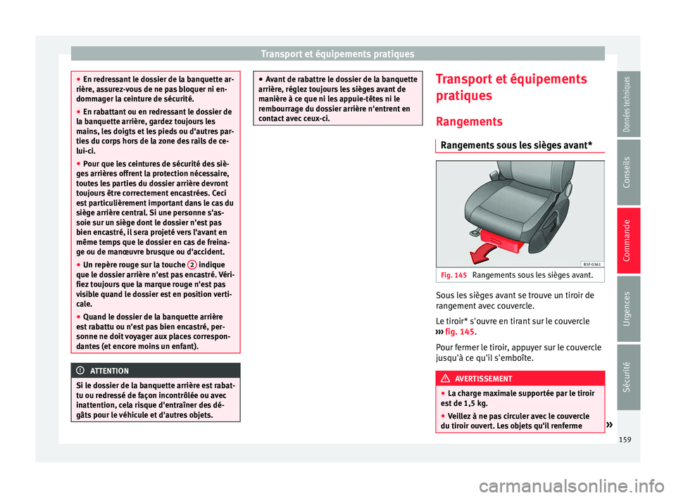 Seat Ateca 2017  Manuel du propriétaire (in French)  Transport et équipements pratiques
●
En r edr
essant le dossier de la banquette ar-
rière, assurez-vous de ne pas bloquer ni en-
dommager la ceinture de sécurité.
● En rabattant ou en redressa