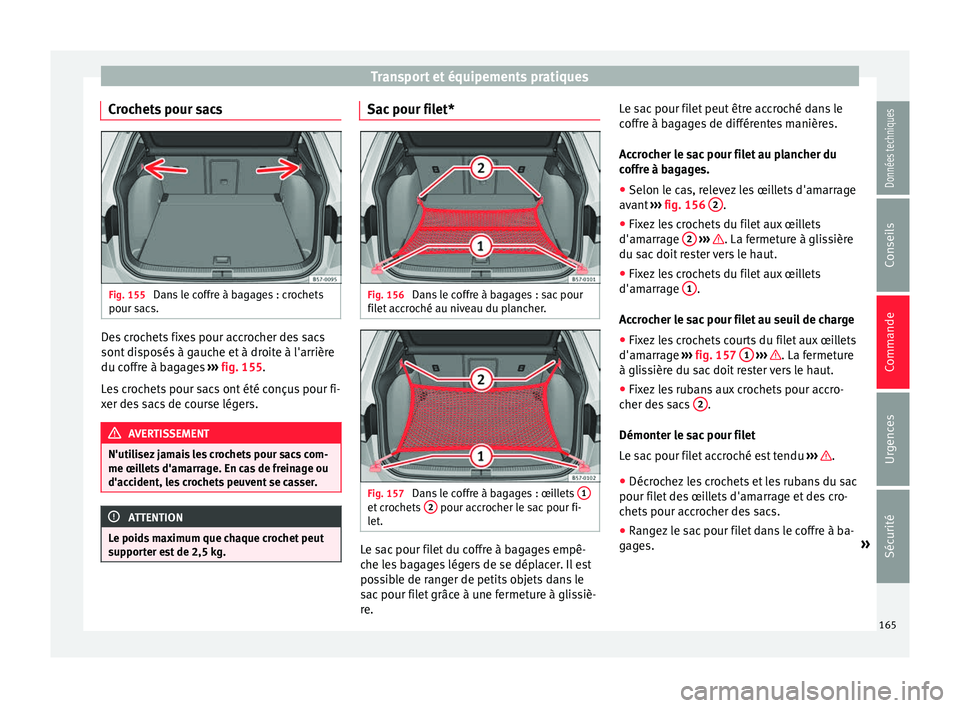 Seat Ateca 2017  Manuel du propriétaire (in French)  Transport et équipements pratiques
Crochets pour sacs Fig. 155 
Dans le coffre à bagages : crochets
pour s ac
s. Des crochets fixes pour accrocher des sacs
sont
 di

sposés à gauche et à droite 