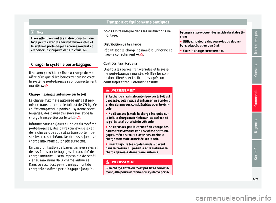 Seat Ateca 2017 Manuel du propriétaire (in French) Transport et équipements pratiques
Nota
Lisez attentivement les instructions de mon-
t ag
e jointes avec les barres transversales et
le système porte-bagages correspondant et
emportez-les toujours d Seat Ateca 2017 Manuel du propriétaire (in French) Transport et équipements pratiques
Nota
Lisez attentivement les instructions de mon-
t ag
e jointes avec les barres transversales et
le système porte-bagages correspondant et
emportez-les toujours d